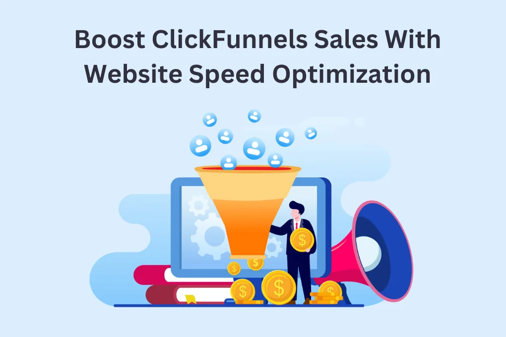 Boost ClickFunnels Sales With Website Speed Optimization