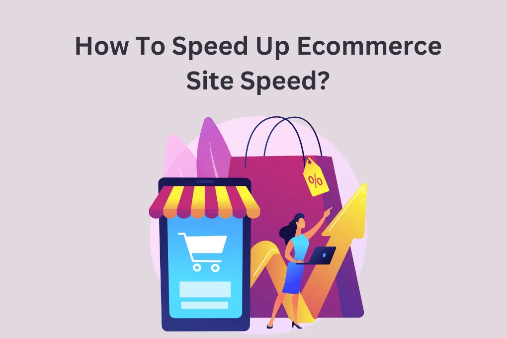 How To Speed Up Ecommerce Site Speed?