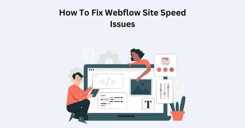 How To Fix Webflow Site Speed Issues