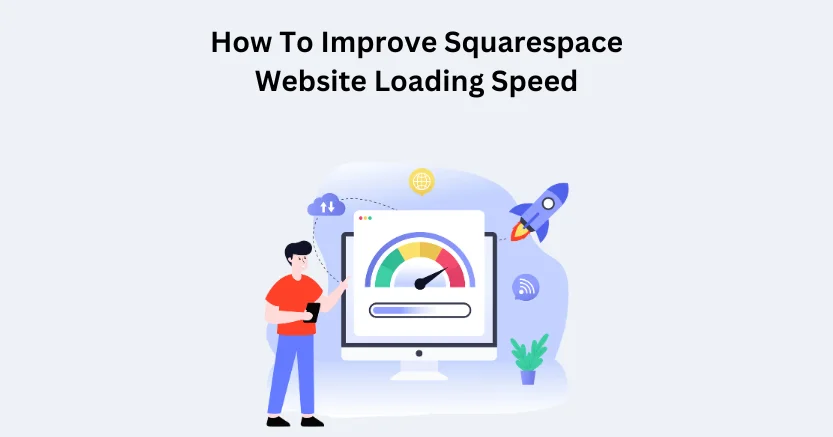 How To Improve Squarespace Website Loading Speed?