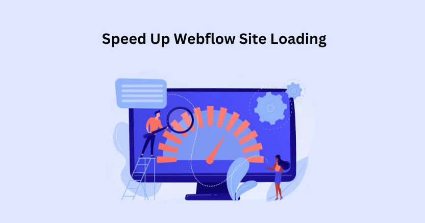 How To Speed Up Webflow Site Loading?
