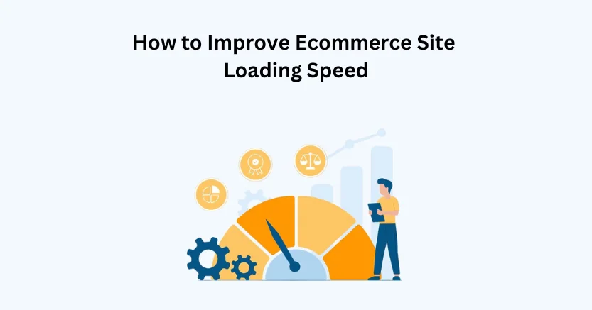 How to Improve Ecommerce Site Loading Speed in 2024