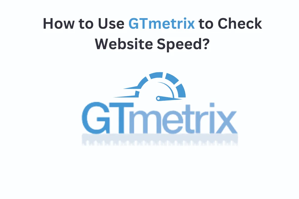 How to Use GTmetrix to Check Website Speed