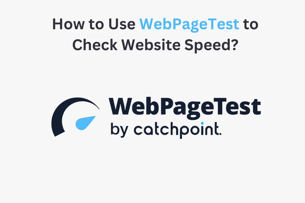 How to Use WebPageTest to Check Website Speed