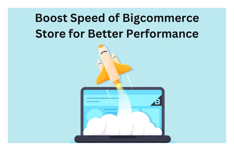 How to Boost Speed of Bigcommerce Store for Better Performance