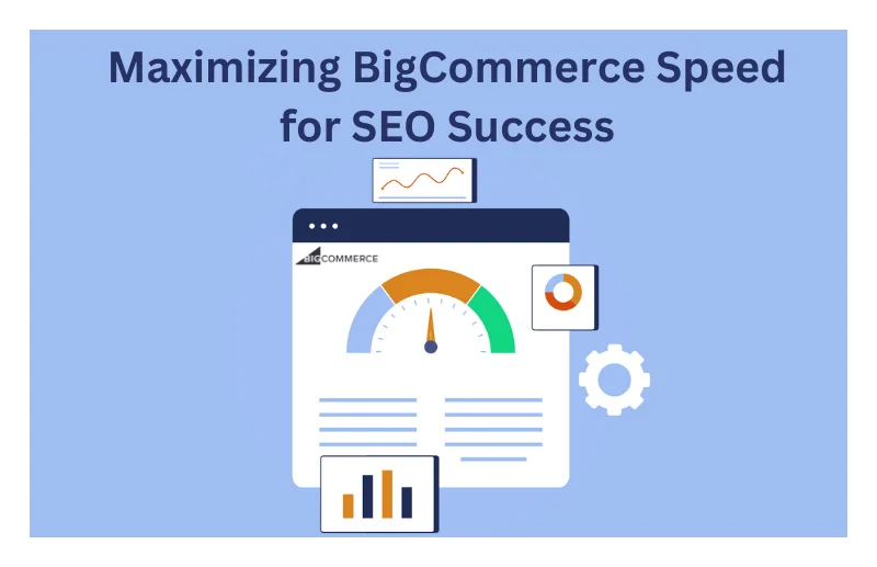 How To Maximize BigCommerce Speed For SEO?