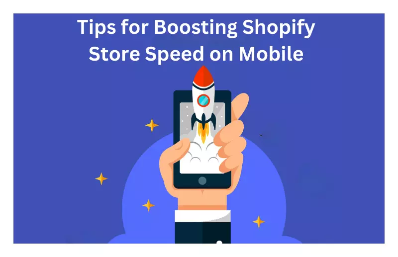 Proven Tips to Boost Your Shopify Store’s Mobile Site Speed
