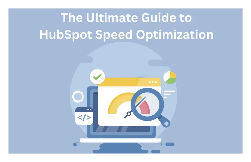 The Ultimate Guide to HubSpot Speed Optimization