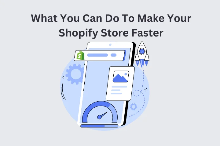 What You Can Do To Make Your Shopify Store Faster