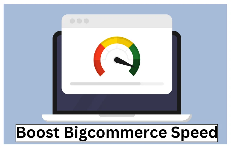 7 Ways To Boost Bigcommerce Site Speed To Increase Traffic